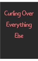 Curling Over Everything Else: Lined Journal, 120 Pages, 6 x 9, Funny Curling Gift Idea, Black Matte Finish (Curling Over Everything Else Journal)