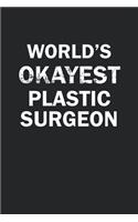 World's Okayest Plastic Surgeon: Funny gag gift for sarcastic snarky Plastic Surgeon - Blank Lined Notebook