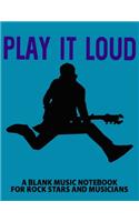 Play It Loud: A Blank Music Notebook For Rock Stars And Musicians (100 Pages, 8 Stave Blank Music Manuscript Paper with Grand Staff, Soft Cover) (Large, 8.5" x11"(39 I Write the Songs)