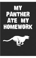 My Panther Ate My Homework Notebook: Cool Panther Gift Journal For Boys Girls Men Women and Adult Panther Lovers