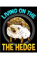 Living On The Hedge: Cute & Funny Living On The Hedge Adorable Hedgehog Pun 2020-2021 Weekly Planner & Gratitude Journal (110 Pages, 8" x 10") Blank Sections For Writing