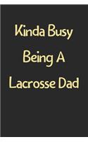 Kinda Busy Being A Lacrosse Dad: Lined Journal, 120 Pages, 6 x 9, Funny Lacrosse Gift Idea, Black Matte Finish (Kinda Busy Being A Lacrosse Dad Journal)