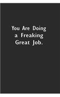 You Are Doing a Freaking Great Job.: Lined Notebook (110 Pages 6" x 9" )