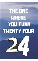The One Where You Turn Twenty four: Birthday gifts for 24 Year Old, (6x9) sketchbook, blank, 120 Pages, funny and original present for teen boys, girls, for men, women, daughter, son, 