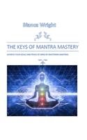 Keys of Mantra Mastery: Achieve Your Goals and Peace of Mind by Mastering Mantras