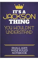 It's A Jackson Thing You Wouldn't Understand Small (6x9) Wide Ruled Notebook