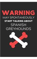 Warning May Spontaneously Start Talking About Spanish Greyhounds: Lined Journal, 120 Pages, 6 x 9, Funny Spanish Greyhound Notebook Gift Idea, Black Matte Finish (Warning May Spontaneously Start Talking About Spani