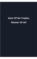 Jack Of No Trades. Master Of All
