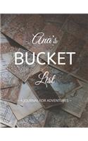 Ana's Bucket List: A Creative, Personalized Bucket List Gift For Ana To Journal Adventures. 8.5 X 11 Inches - 120 Pages (54 'What I Want To Do' Pages and 66 'Places I 