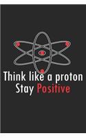 Think like a proton - stay positive: diary, notebook, book 100 lined pages in softcover for everything you want to write down and not forget