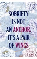 Sobriety Is Not An Anchor. It's A Pair Of Wings: Alcoholism Notebook Journal Composition Blank Lined Diary Notepad 120 Pages Paperback