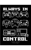 Always in Control: School Notebook Video Game Player Boys Gift 8.5x11 Wide Ruled(44 Video Game Lovers)