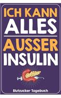 Ich kann alles ausser Insulin Blutzucker Tagebuch: Tagebuch für 52 Wochen / 1 Jahr mit Medikamentenplan, Arztterminen, Blutzuckerwerten, KE / BE, Basis und Bolus Insulin für Diabetiker Typ 1 oder 2