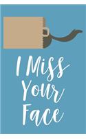 I Miss Your Face