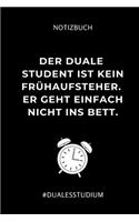 Notizbuch Der Duale Student Ist Kein Frühaufsteher. Er Geht Einfach Nicht Ins Bett.: A5 Geschenkbuch LINIERT zum Studium - Notizbuch für duale Studenten - witziger Spruch zum Abitur - Studienbeginn - Erstes Semester - Pruefung - Gebu