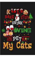 Let's bake stuff drink wine and pet my cats.