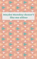Maybe Monday doesn't like me either: Tribal pattern 110 page blank lined notebook, 6x9'' soft matte cover