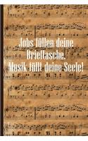 Jobs füllen deine Brieftasche Musik füllt deine Seele: Notenheft DIN-A5 mit 100 Seiten leerer Notenzeilen zum Notieren von Noten und Melodien für Musikstudentinnen, Musikstudenten, Komponistinnen und Kom