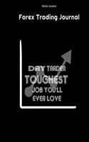 Day Trader Toughest Job You'll Ever Love - Forex Trading Journal: FX Trade Log Book - Forex Trader Gifts