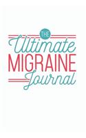 The Ultimate Migraine Journal: Easy Convenient Daily Migraine Headache Log For Symptoms, Severity, Triggers, Relief And More. Unique Small Notebook Diary Designed For Migraine Suf