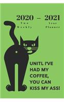 2020 - 2021 Two Year Weekly Planner - Green Appointment Book - Funny Two-Year Agenda Notebook Gift For Cat Owners: No Coffee Kiss My Ass Meme - Month Calendar: 2 Years of Monthly Plans - Daily Reminder Logbook - Day Log For Personal Goals, Schedule, etc.