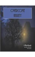 Overcome Anxiety - A Workbook