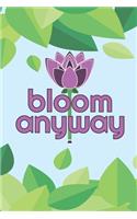 Bloom Anyway