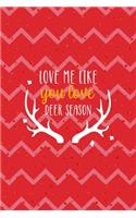 Love Me Like You Love Deer Season