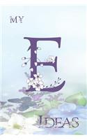 My E Ideas: Personalized Initial E, Motivational Heading Prompt - Lined Floral Ideas Notebook - Journal - Diary for Reflection and Memories