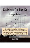 Sudokus On The Go - Large Print #1: 100 Sudoku Puzzles That Will Transform You Into A World Class Sudoku Puzzle Master (Get Ready To Solve Diabolically Hard Puzzles, Suitable For Teena