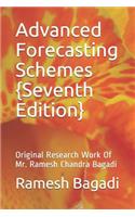 Advanced Forecasting Schemes {Seventh Edition}: Original Research Work Of Mr. Ramesh Chandra Bagadi(15 Wisconsin Technology)