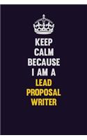 Keep Calm Because I Am A Lead Proposal Writer: Motivational and inspirational career blank lined gift notebook with matte finish