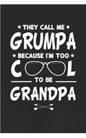 They Call Me Grumpa Because I'm Too Cool To Be Grandpa