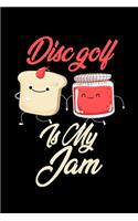 Disc Golf is My Jam: Funny Disc Golf Journal (Diary, Notebook) Christmas & Birthday Gift for Disc Golf Enthusiasts