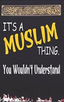 It's A muslim Thing You Wouldn't Understand: Islamic Notebook Gift For Muslim Kids Men & Women - Blank Lined Muslim Journal