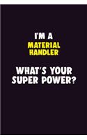 I'M A Material handler, What's Your Super Power?