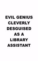 Evil Genius Cleverly Desguised As A Library Assistant: Cool Library Assistant Notebook, Library Secretary Journal Gift, Diary, Doodle Gift or Notebook - 6 x 9 Compact Size, 109 Blank Lined Pages