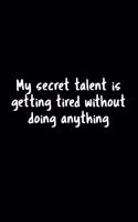 My Secret Talent Is Getting Tired Without Doing Anything: 105 Undated Pages: Humor: Paperback Journal