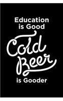 Education is Good Cold Beer is Gooder