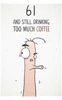 61 & Still Drinking Too Much Coffee: Funny Men's 61st Birthday 122 Page Diary Journal Notebook Gift For Coffee Lovers