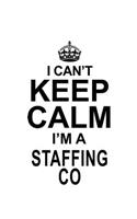 I Can't Keep Calm I'm A Staffing Co