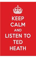 Keep Calm and Listen to Ted Heath: Ted Heath Designer Notebook