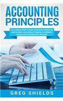 Accounting Principles: The Ultimate Guide to Basic Accounting Principles, GAAP, Accrual Accounting, Financial Statements, Double Entry Bookkeeping and More