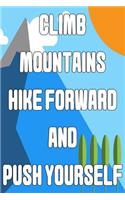Climb Mountains Hike Forward and Push Yourself
