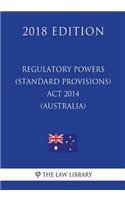 Regulatory Powers (Standard Provisions) Act 2014 (Australia) (2018 Edition)