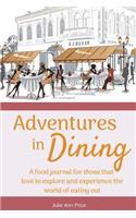 Adventures in Dining: A Food Journal for Those That Love to Explore and Experience the World of Eating Out