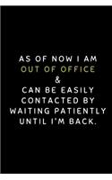 As of Now I Am Out of Office & Can Be Easily Contacted by Waiting Patiently Until I'm Back: Customized Notepad