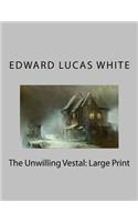 The Unwilling Vestal: Large Print