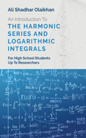 An Introduction To The Harmonic Series And Logarithmic Integrals