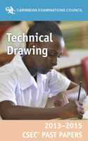 CSEC® Past Papers 2013-2015 Technical Drawing: (CSEC Past Papers 2013-2015)